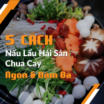 5 Cách nấu lẩu hải sản chua cay
