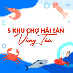 5 khu chợ hải sản Vũng Tàu