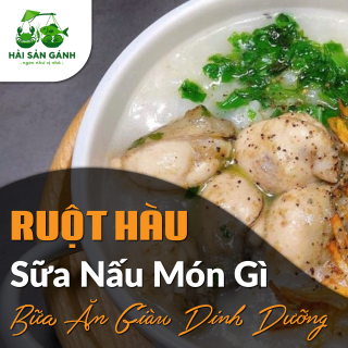 Ruột hàu sữa nấu món gì ngon
