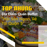Top 10 địa điểm quán buffet hải sản quận 5