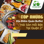 Top 10 nhà hàng buffet hải sản quận 2