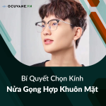Bí Quyết Chọn Kính Nửa Gọng Hợp Khuôn Mặt