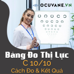 Bảng Đo Thị Lực C 10/10 - Cách Đo Và Kết Quả