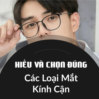 Các Loại Mắt Kính Cận
