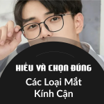 Các Loại Mắt Kính Cận