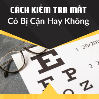 Cách Kiểm Tra Mắt Có Bị Cận Hay Không?