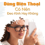 Có Nên Đeo Kính Cận Khi Dùng Điện Thoại