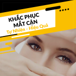 Khắc Phục Mắt Cận Tự Nhiên Hiệu Quả