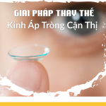 Kính Áp Tròng Cận Thị - Giải Pháp & Thay Thế
