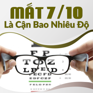 Mắt 7/10 Là Cận Bao Nhiêu Độ