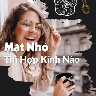 Mặt Nhỏ Hợp Kính Nào